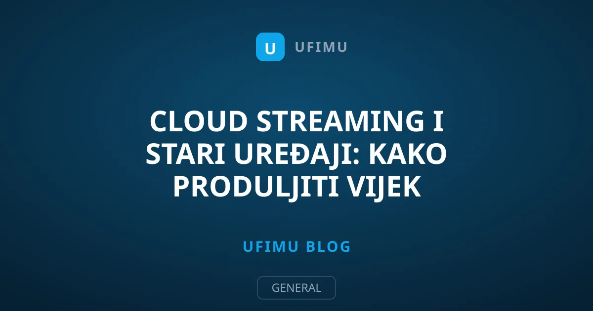 Cloud streaming i stari uređaji: Kako produljiti vijek trajanja